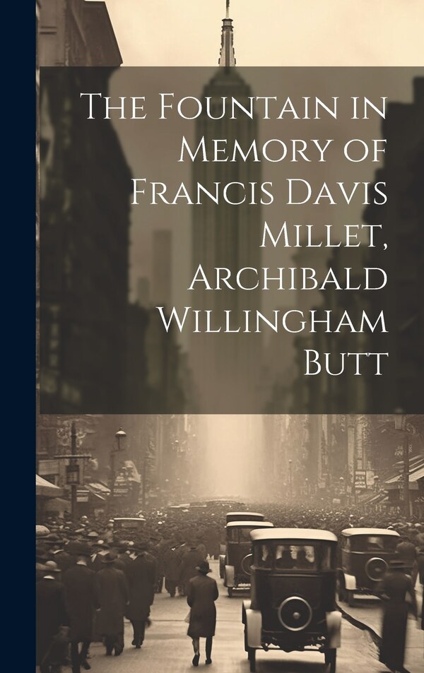 The Fountain in Memory of Francis Davis Millet Archibald Willingham Butt by Anonymous, Hardcover | Indigo Chapters