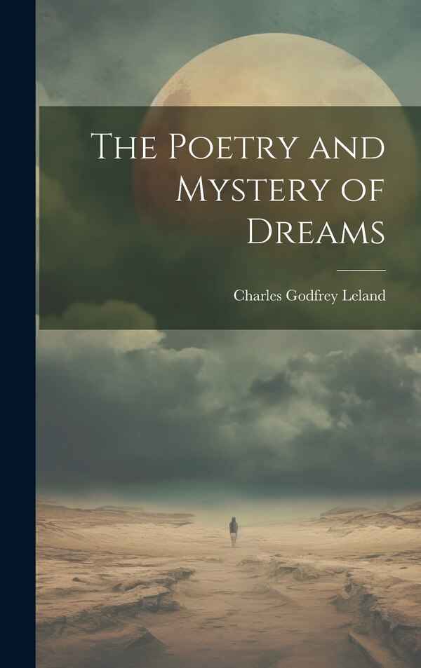 The Poetry and Mystery of Dreams by Charles Godfrey 1824-1903 Leland, Hardcover | Indigo Chapters