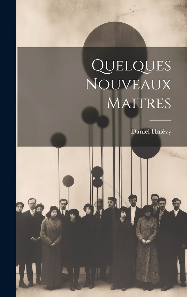Quelques nouveaux maitres by Daniel 1872-1962 Halévy, Hardcover | Indigo Chapters