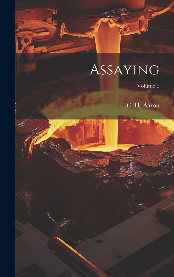 Assaying; Volume 2 by C H (Charles Howard) Aaron, Hardcover | Indigo Chapters