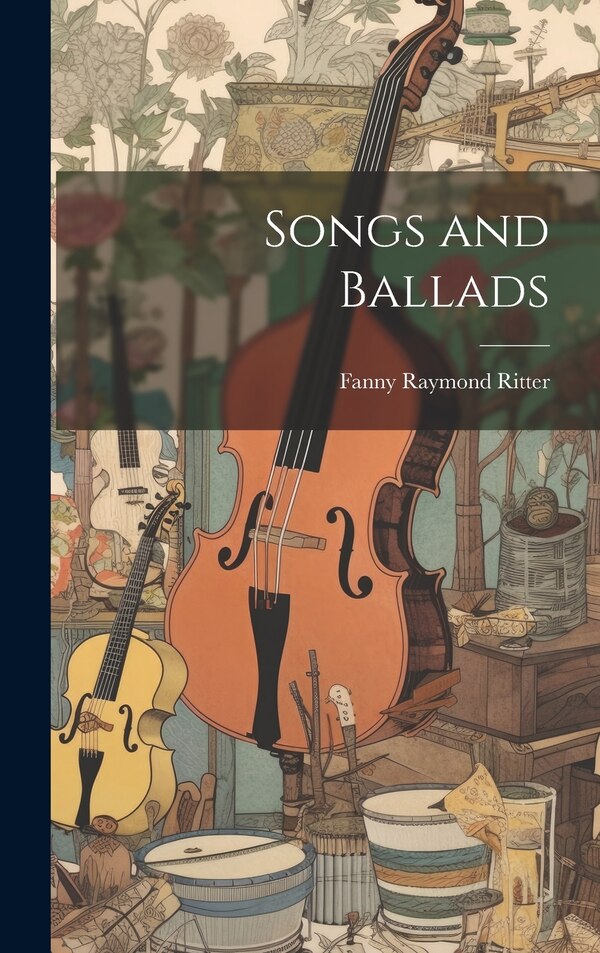 Songs and Ballads by Fanny Raymond 1840-1890 Ritter, Hardcover | Indigo Chapters