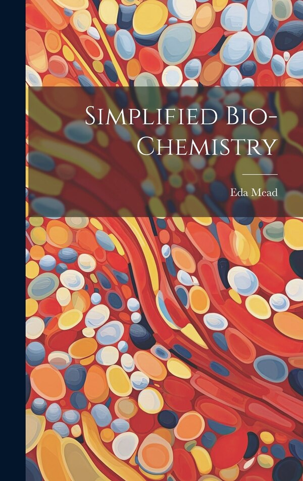 Simplified Bio-chemistry by Eda Mead, Hardcover | Indigo Chapters