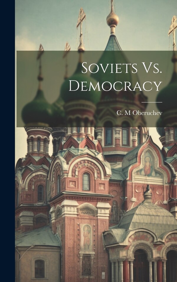 Soviets Vs. Democracy by C M Oberuchev, Hardcover | Indigo Chapters