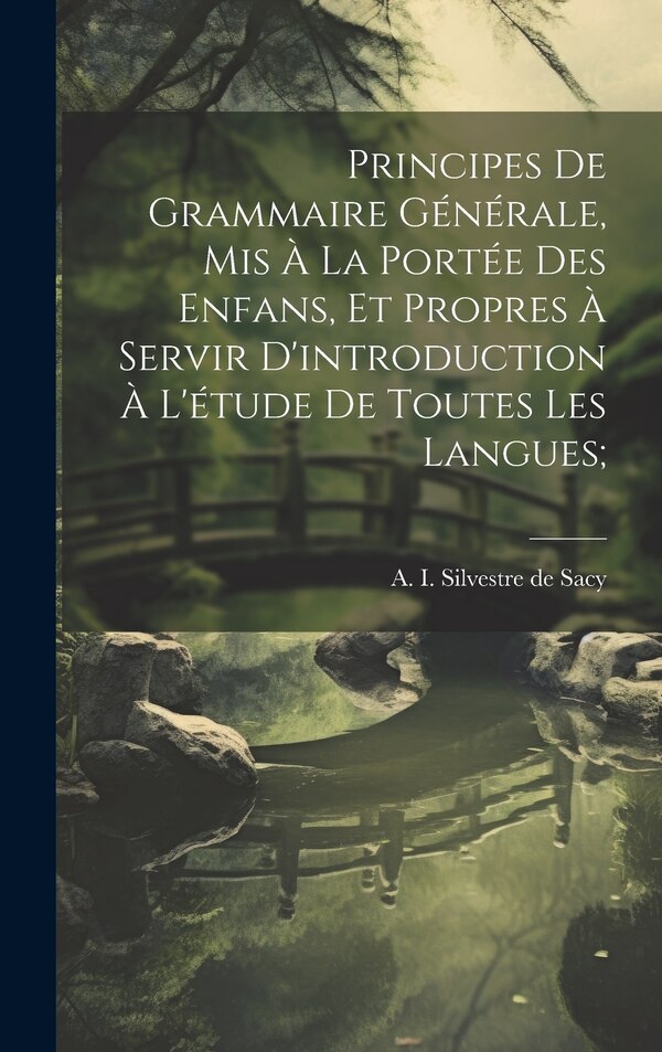 Principes de grammaire générale mis à la portée des enfans et propres à servir d'introduction à l'étude de toutes les langues; | Indigo Chapters