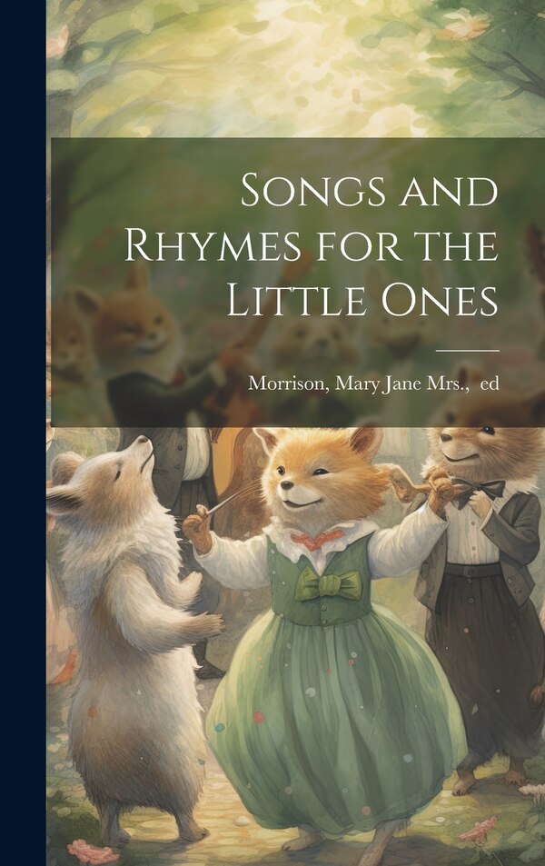 Songs and Rhymes for the Little Ones by Mary Jane (Whitney) Morrison, Hardcover | Indigo Chapters