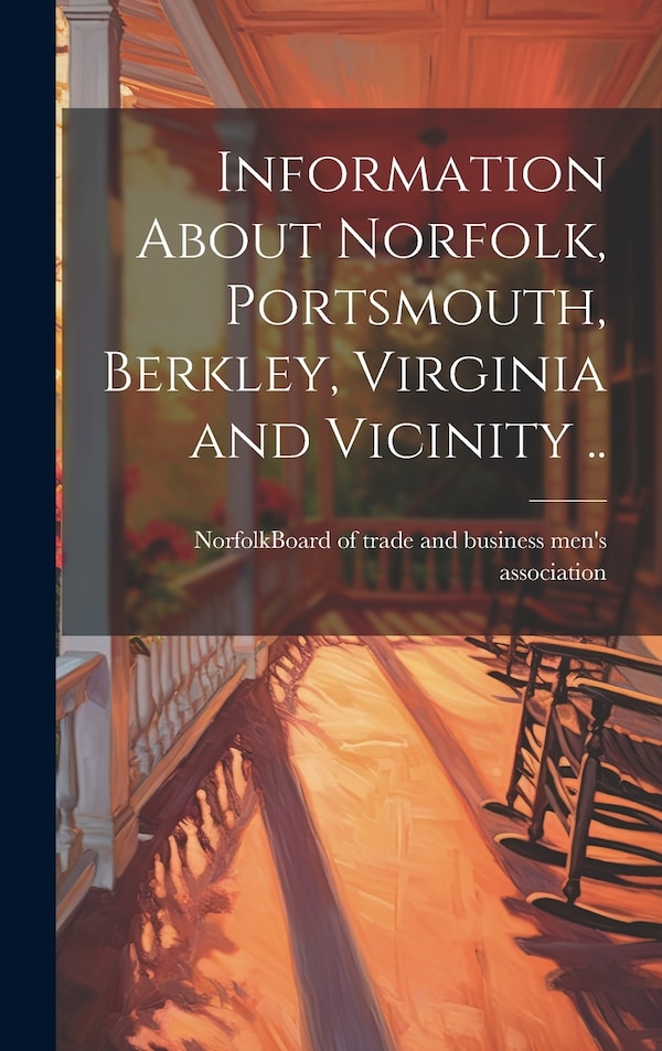 Information About Norfolk Portsmouth Berkley Virginia and Vicinity by Norfolk (Va ) Board of Trade and Bus, Hardcover | Indigo Chapters