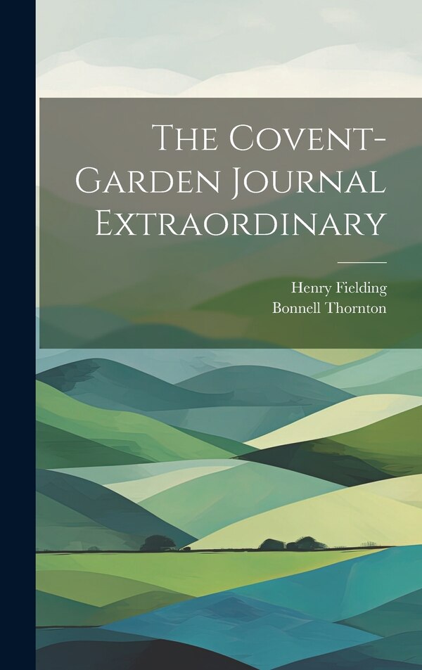 The Covent-Garden Journal Extraordinary by Henry 1707-1754 Fielding, Hardcover | Indigo Chapters