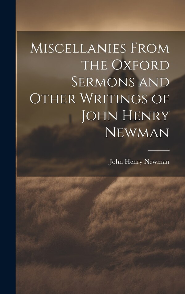 Miscellanies From the Oxford Sermons and Other Writings of John Henry Newman by John Henry 1801-1890 Newman, Hardcover | Indigo Chapters