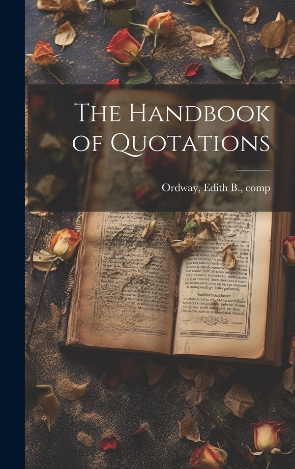 The Handbook of Quotations by Edith B (Edith Bertha) B 1 Ordway, Hardcover | Indigo Chapters