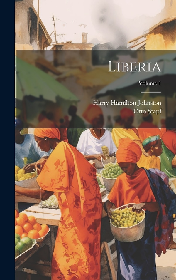 Liberia; Volume 1 by Otto 1857- Stapf, Hardcover | Indigo Chapters