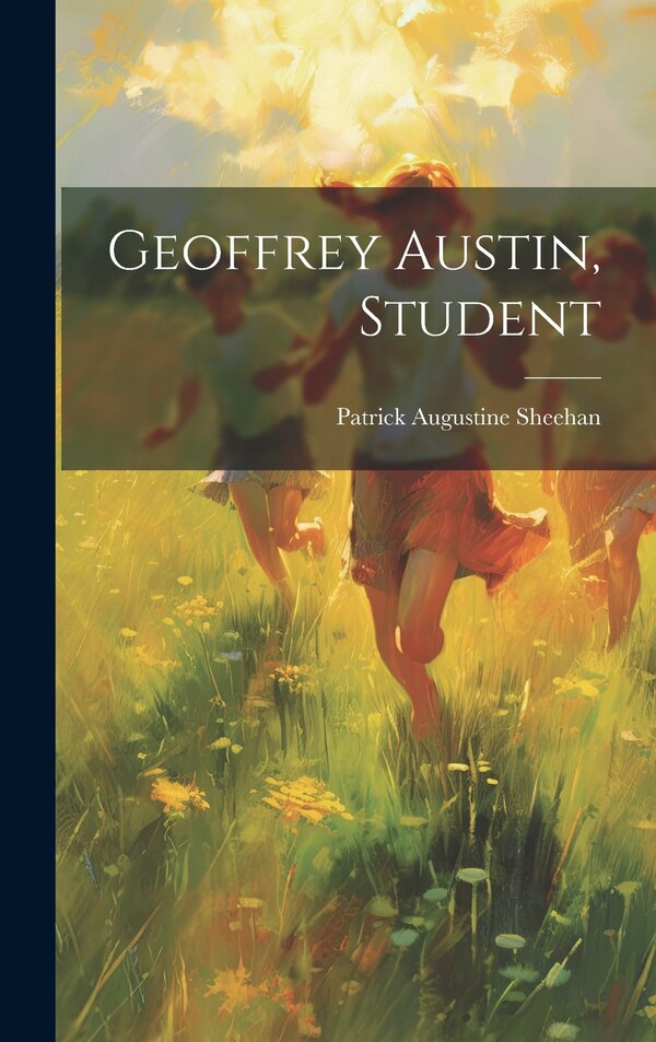 Geoffrey Austin Student by Patrick Augustine 1852-1913 Sheehan, Hardcover | Indigo Chapters
