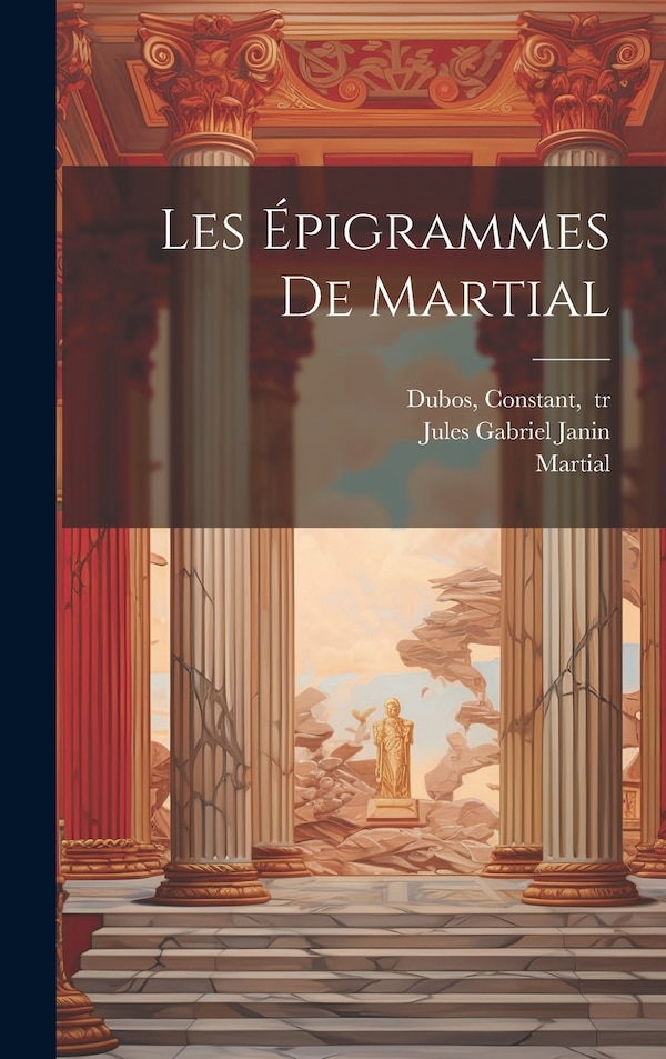 Les épigrammes de Martial by Jules Gabriel 1804-1874 Janin, Hardcover | Indigo Chapters