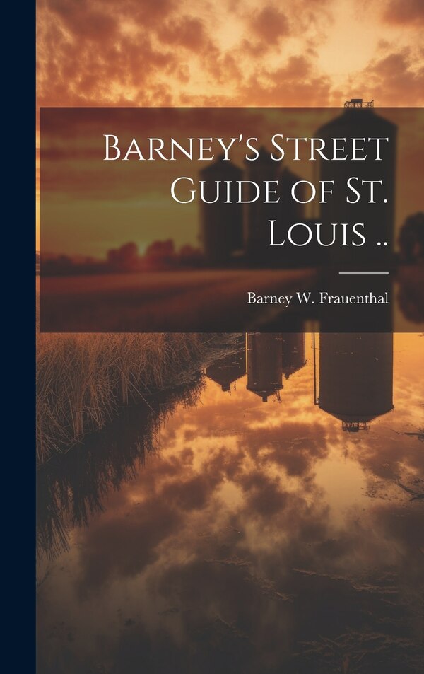 Barney's Street Guide of St. Louis by Barney W Frauenthal, Hardcover | Indigo Chapters