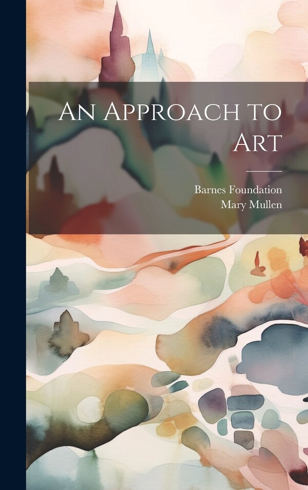 An Approach to Art by Mary 1875- Mullen, Hardcover | Indigo Chapters