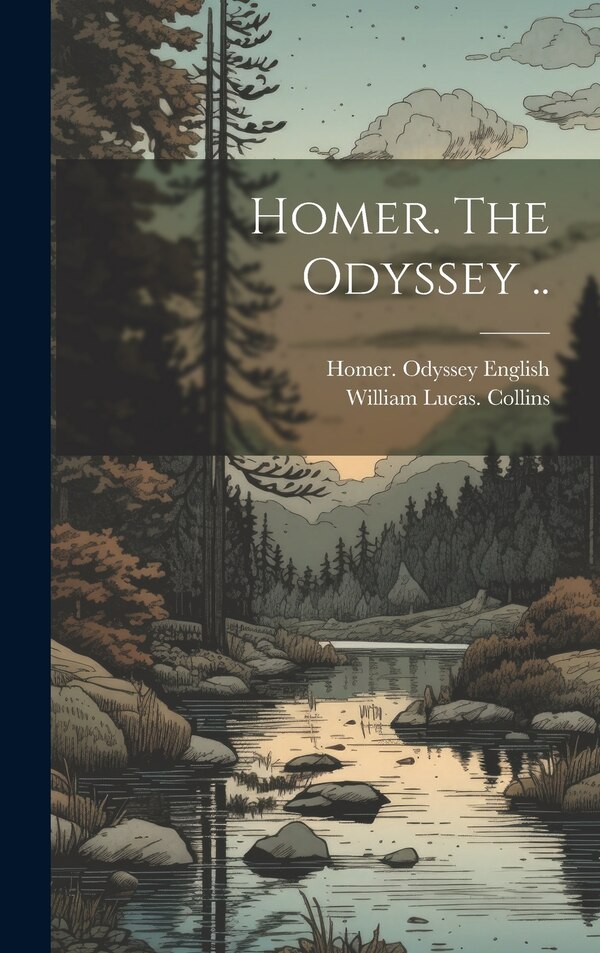 Homer. The Odyssey by William Lucas Collins, Hardcover | Indigo Chapters