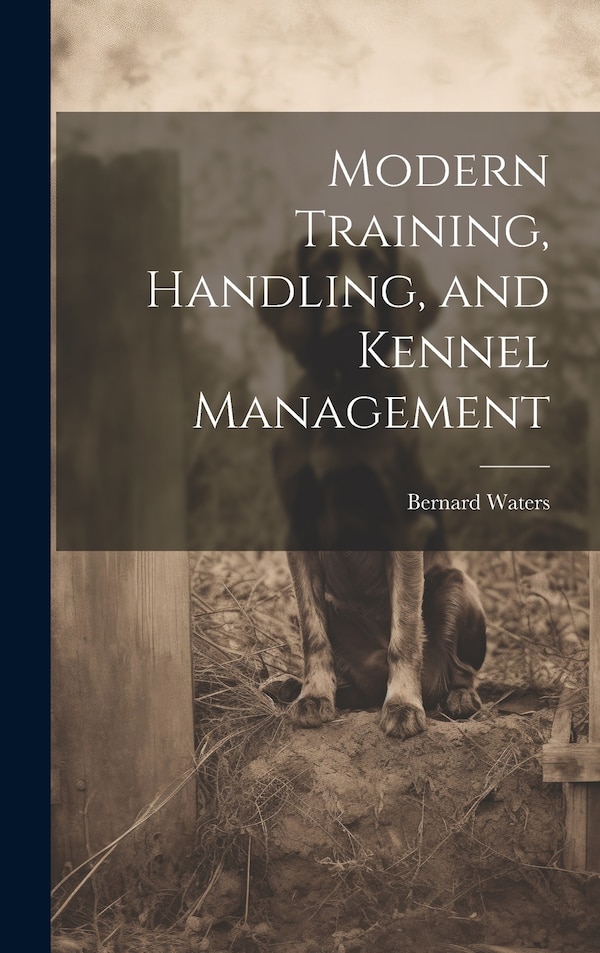 Modern Training Handling and Kennel Management by Bernard Waters, Hardcover | Indigo Chapters