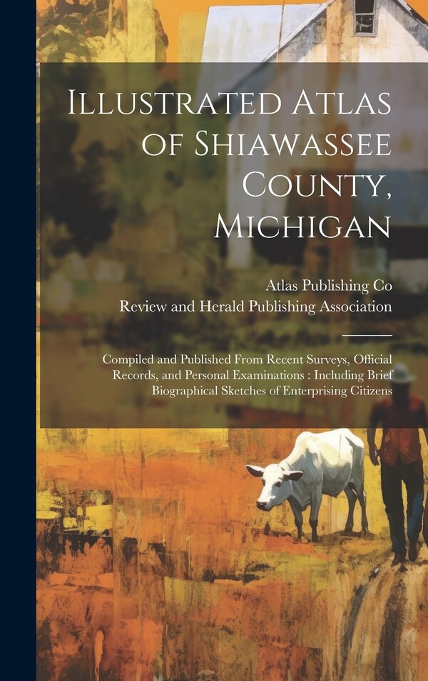 Illustrated Atlas of Shiawassee County Michigan by Atlas Publishing Co, Hardcover | Indigo Chapters