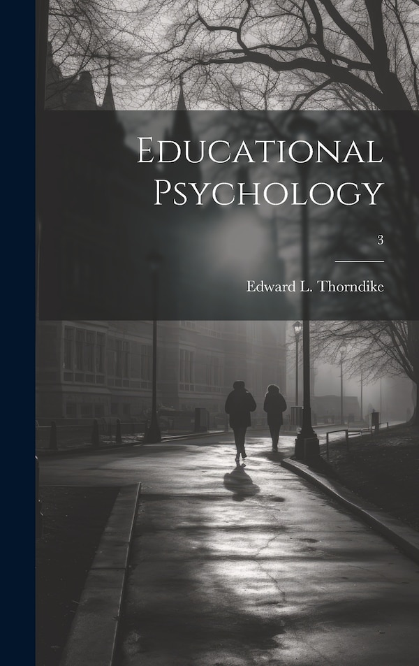 Educational Psychology; 3 by Edward L (Edward Lee) 18 Thorndike, Hardcover | Indigo Chapters