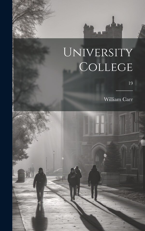 University College; 19 by William 1862- Carr, Hardcover | Indigo Chapters