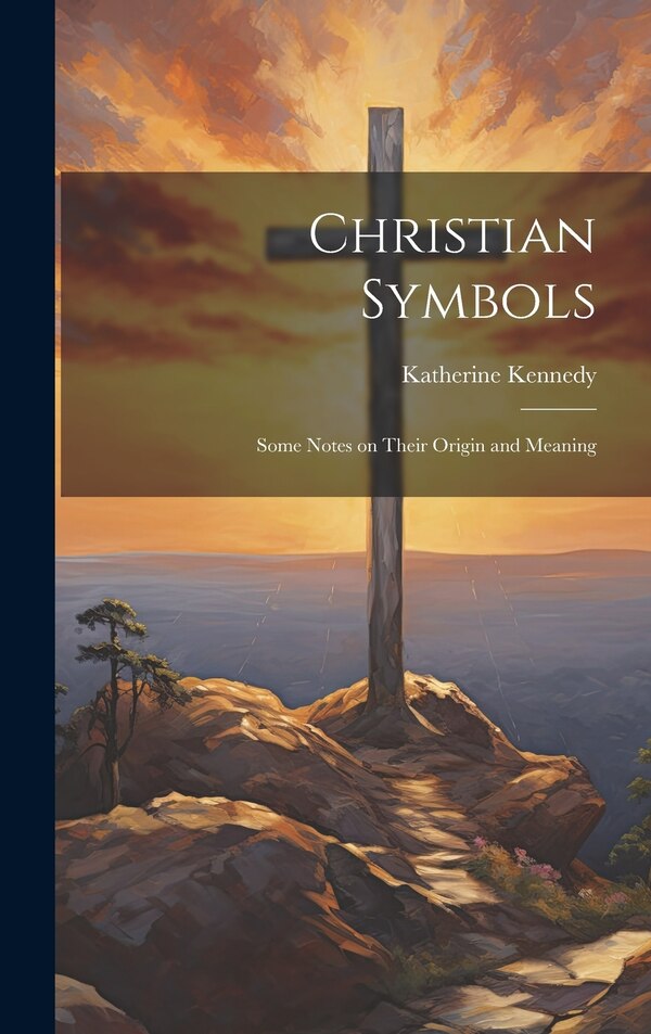 Christian Symbols by Katherine Kennedy, Hardcover | Indigo Chapters