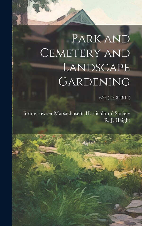 Park and Cemetery and Landscape Gardening; v.23 (1913-1914) by R J (Rufus J ) Haight, Hardcover | Indigo Chapters