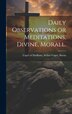 Daily Observations or Meditations Divine Morall. [microform] by Arthur Capel Baron Capel of Hadham, Hardcover | Indigo Chapters