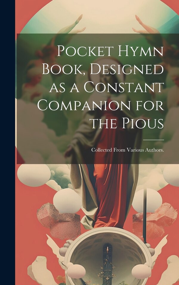 Pocket Hymn Book Designed as a Constant Companion for the Pious by Anonymous, Hardcover | Indigo Chapters