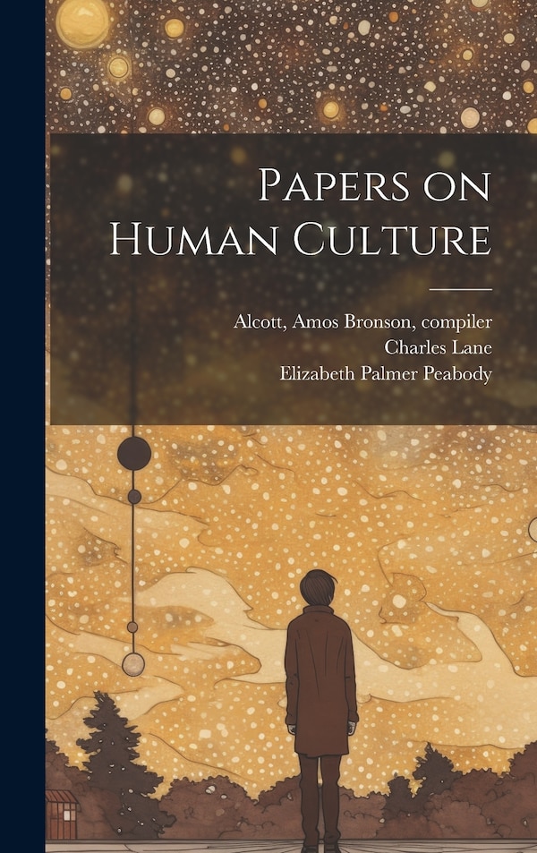 Papers on Human Culture by Elizabeth Palmer 1804-1894 Peabody, Hardcover | Indigo Chapters