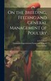 On the Breeding Feeding and General Management of Poultry [microform] by Victor Fortier, Hardcover | Indigo Chapters