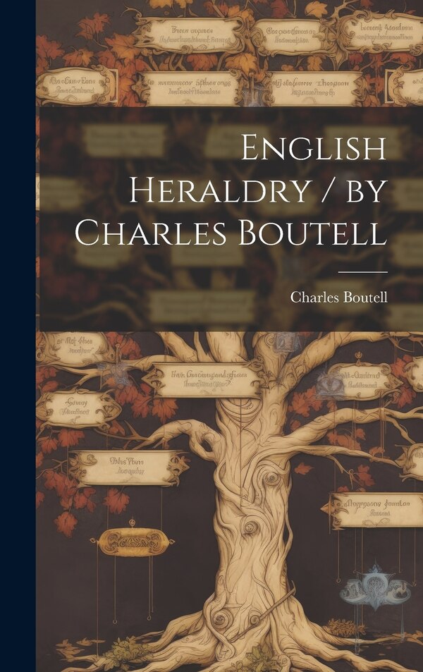 English Heraldry / by Charles Boutell by Charles 1812-1877 Boutell, Hardcover | Indigo Chapters