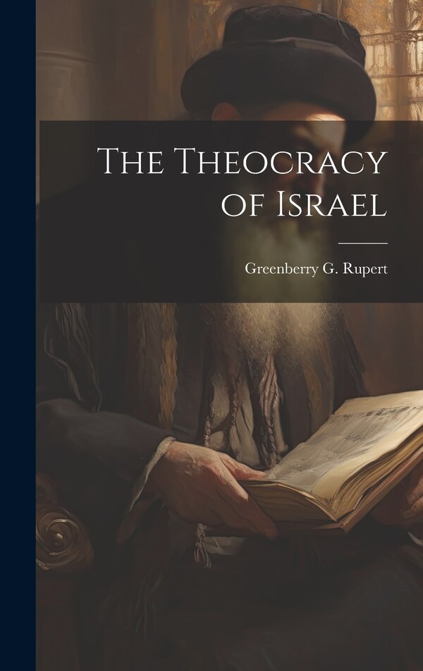 The Theocracy of Israel by Greenberry G B 1848 Rupert, Hardcover | Indigo Chapters