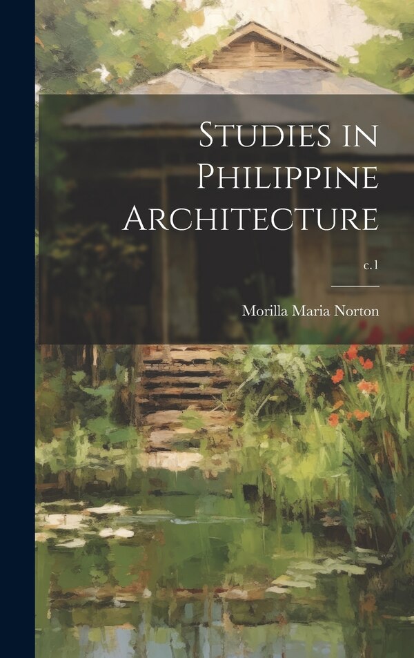 Studies in Philippine Architecture; c.1 by Morilla Maria 1865- Norton, Hardcover | Indigo Chapters