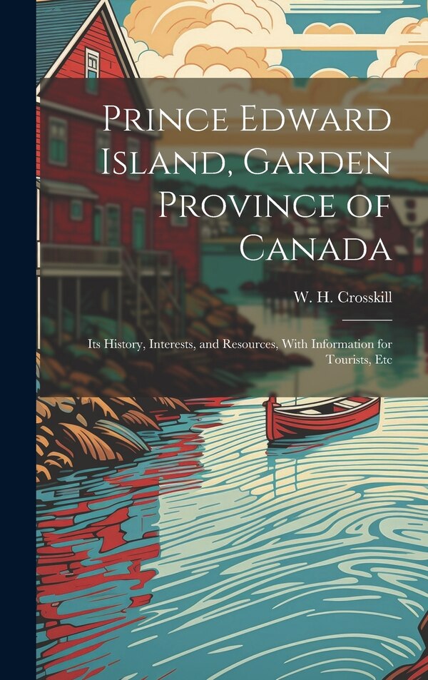 Prince Edward Island Garden Province of Canada by W H (William Hay) B 1861 Crosskill, Hardcover | Indigo Chapters