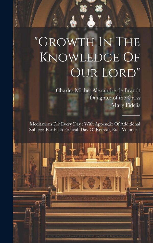 Growth In The Knowledge Of Our Lord by Mary Fidelis, Hardcover | Indigo Chapters