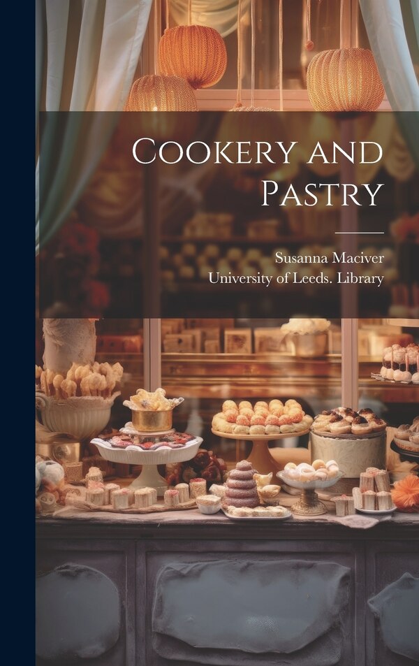 Cookery and Pastry by Susanna MacIver, Hardcover | Indigo Chapters