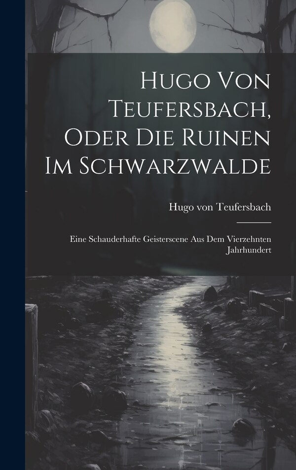 Hugo Von Teufersbach Oder Die Ruinen Im Schwarzwalde, Hardcover | Indigo Chapters