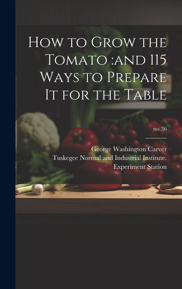 How to Grow the Tomato by George Washington 1864-1943 Carver, Hardcover | Indigo Chapters