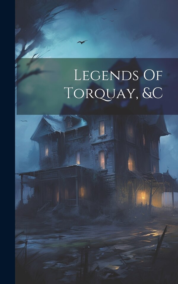 Legends Of Torquay &c by Anonymous, Hardcover | Indigo Chapters