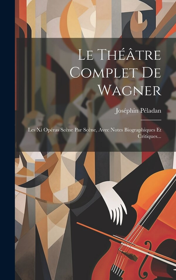Le Théâtre Complet De Wagner by Joséphin Péladan, Hardcover | Indigo Chapters