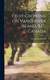 Fruit-growing on Vancouver Island B.C. Canada [microform] by George Heatherbell, Hardcover | Indigo Chapters