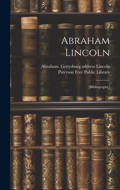 Abraham Lincoln by Paterson Free Public Library, Hardcover | Indigo Chapters