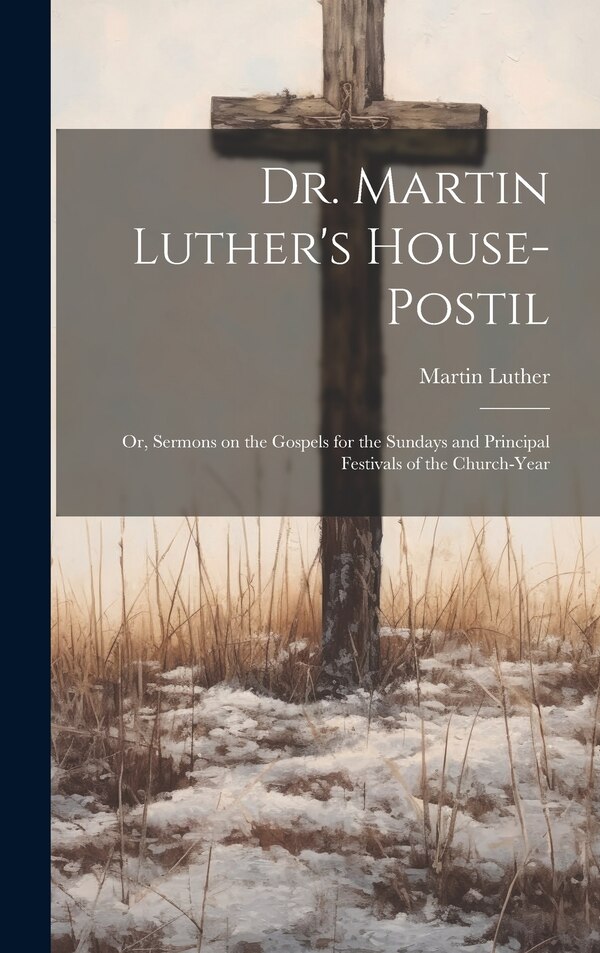 Dr. Martin Luther's House-Postil by Martin 1483-1546 Luther, Hardcover | Indigo Chapters