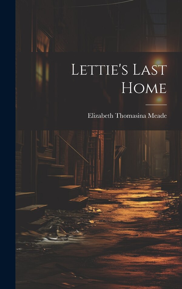 Lettie's Last Home by Elizabeth Thomasina Meade, Hardcover | Indigo Chapters
