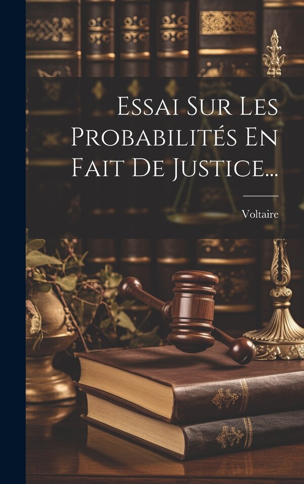 Essai Sur Les Probabilités En Fait De Justice. by VOLTAIRE, Hardcover | Indigo Chapters