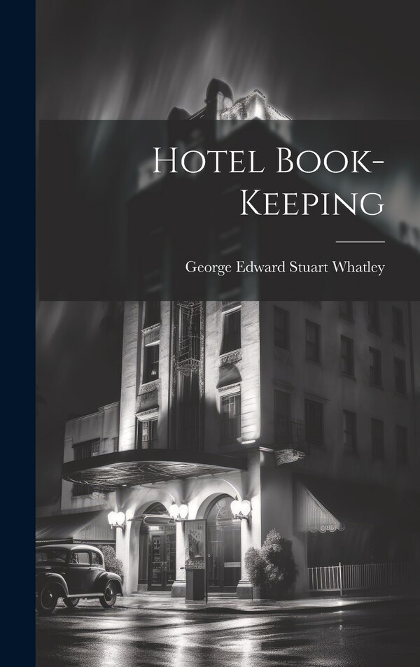 Hotel Book-keeping by George Edward Stuart Whatley, Hardcover | Indigo Chapters