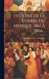 Histoire De La Guerre Du Mexique 1861 À 1866. by Émile [Gigault] de La Bédollière, Hardcover | Indigo Chapters