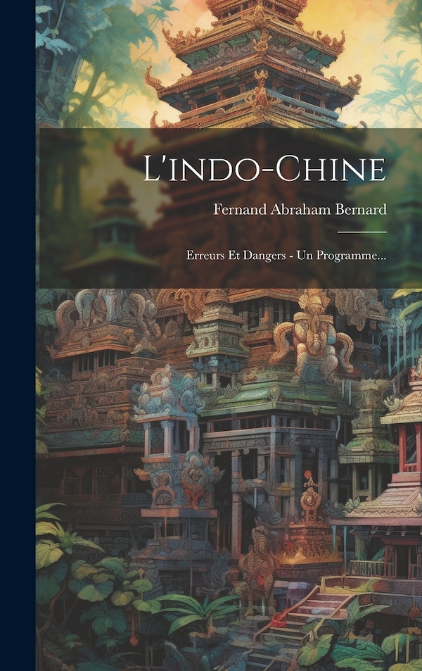 L'indo-chine by Fernand Abraham Bernard, Hardcover | Indigo Chapters