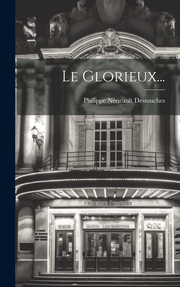 Le Glorieux. by Philippe Néricault Destouches, Hardcover | Indigo Chapters
