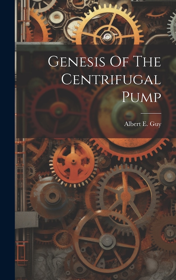 Genesis Of The Centrifugal Pump by Albert E Guy, Hardcover | Indigo Chapters