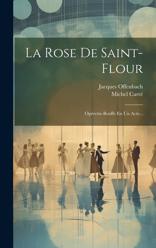 La Rose De Saint-flour by Jacques Offenbach, Hardcover | Indigo Chapters